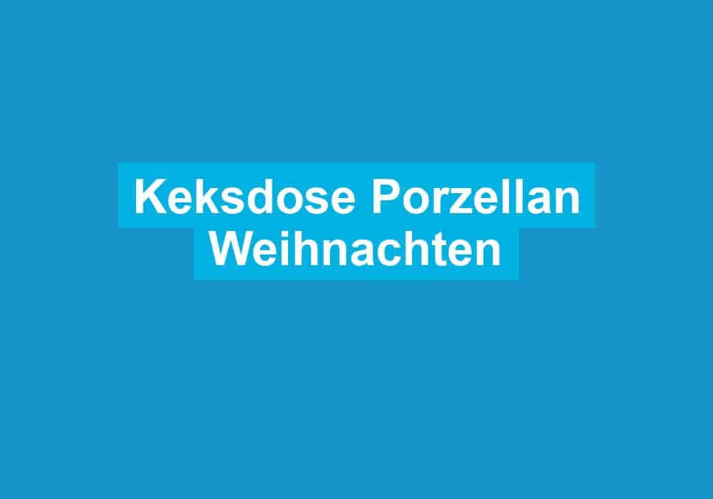 Keksdose Porzellan Weihnachten geschirrwelt.de